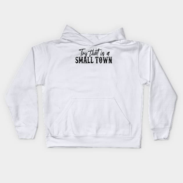 Try That In A Small Town Shirt Lyric Shirt American Flag Quote Country Music Shirt Country Music Lovers Shirt Gift For Music Lovers Kids Hoodie by SouQ-Art